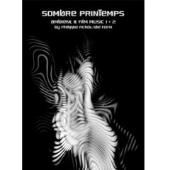 Sombre Printemps / by Philippe Fichot / Die Form - Ambient & Film Music 1 & 2 - 2CD - 2CD DinA5 Digipak